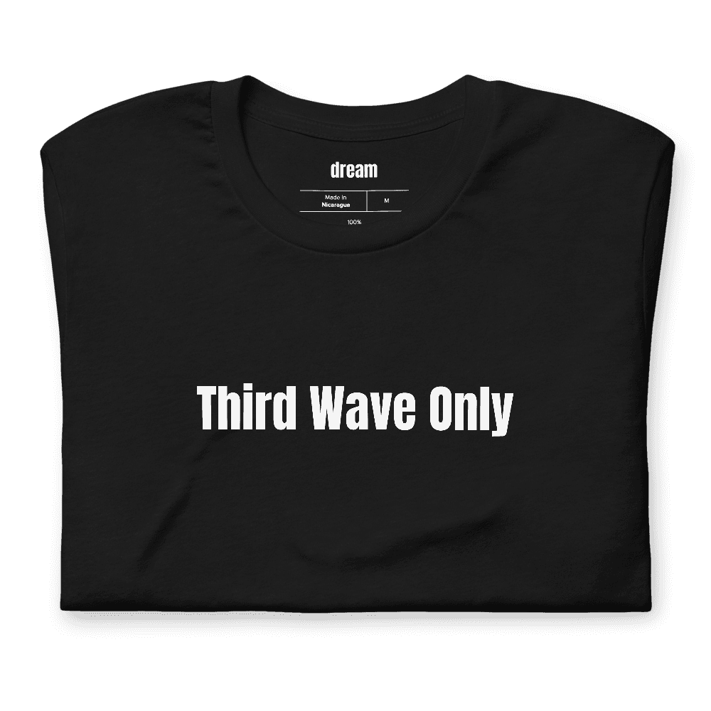 Third Wave Only t-shirt