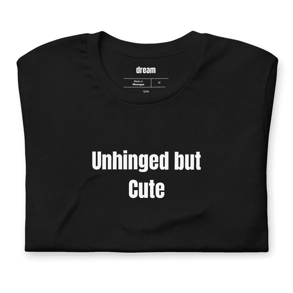 Unhinged but Cute t-shirt