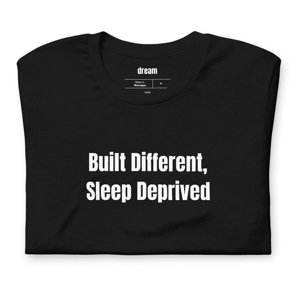 Built Different, Sleep Deprived t-shirt