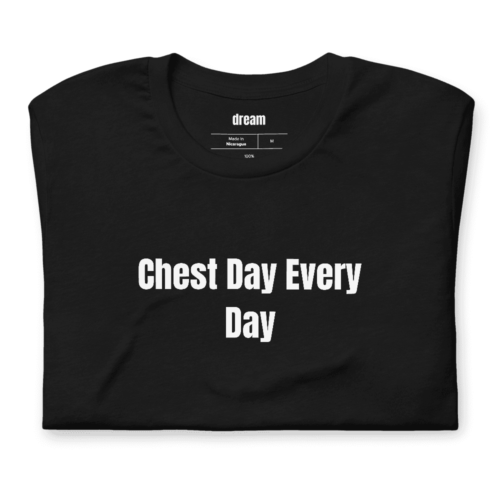 Chest Day Every Day t-shirt