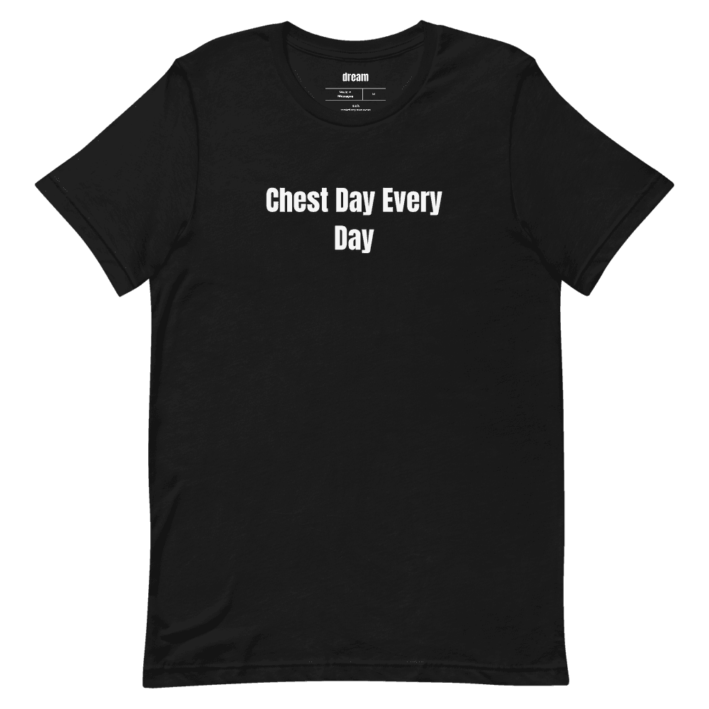Chest Day Every Day t-shirt
