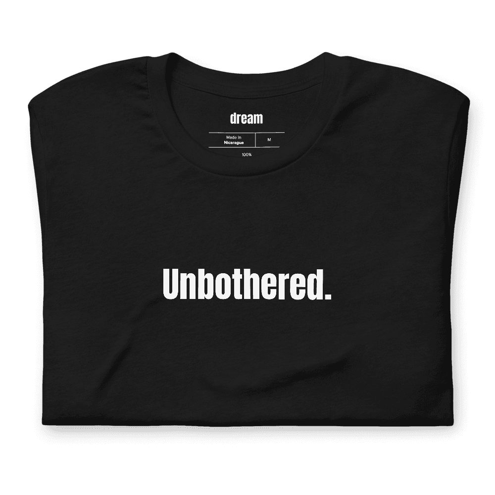 Unbothered. t-shirt