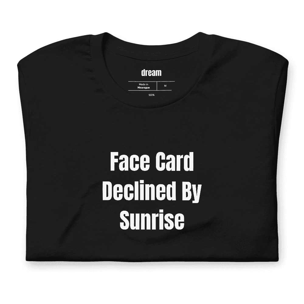 Face Card Declined By Sunrise t-shirt