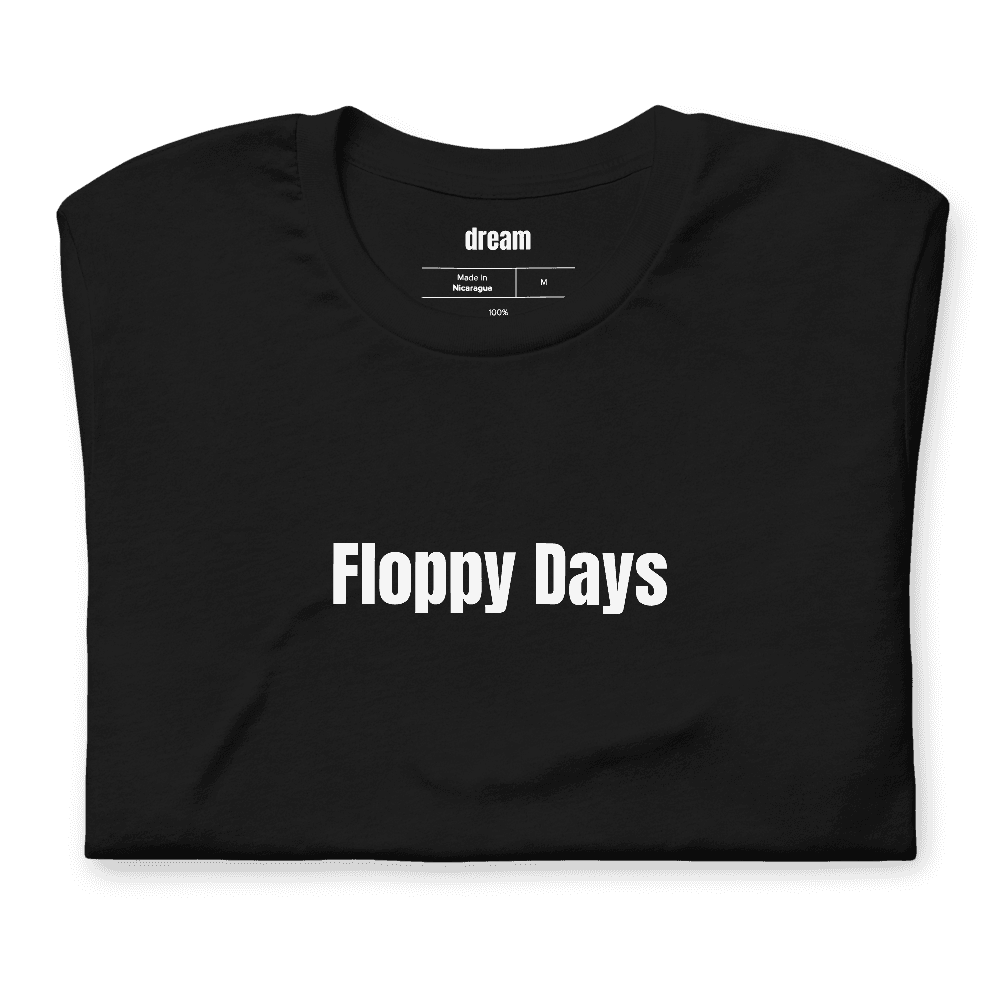 Floppy Days t-shirt