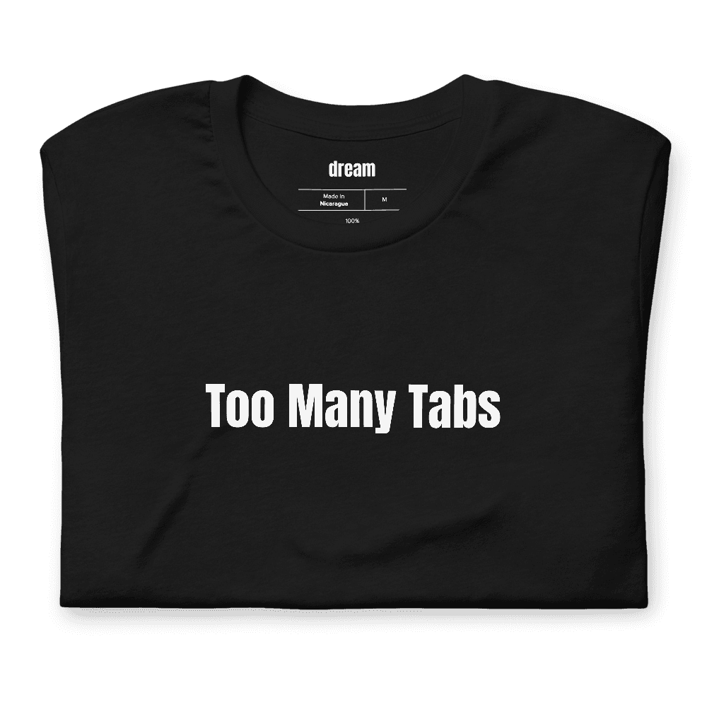 Too Many Tabs t-shirt