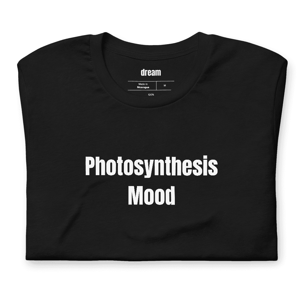 Photosynthesis Mood t-shirt