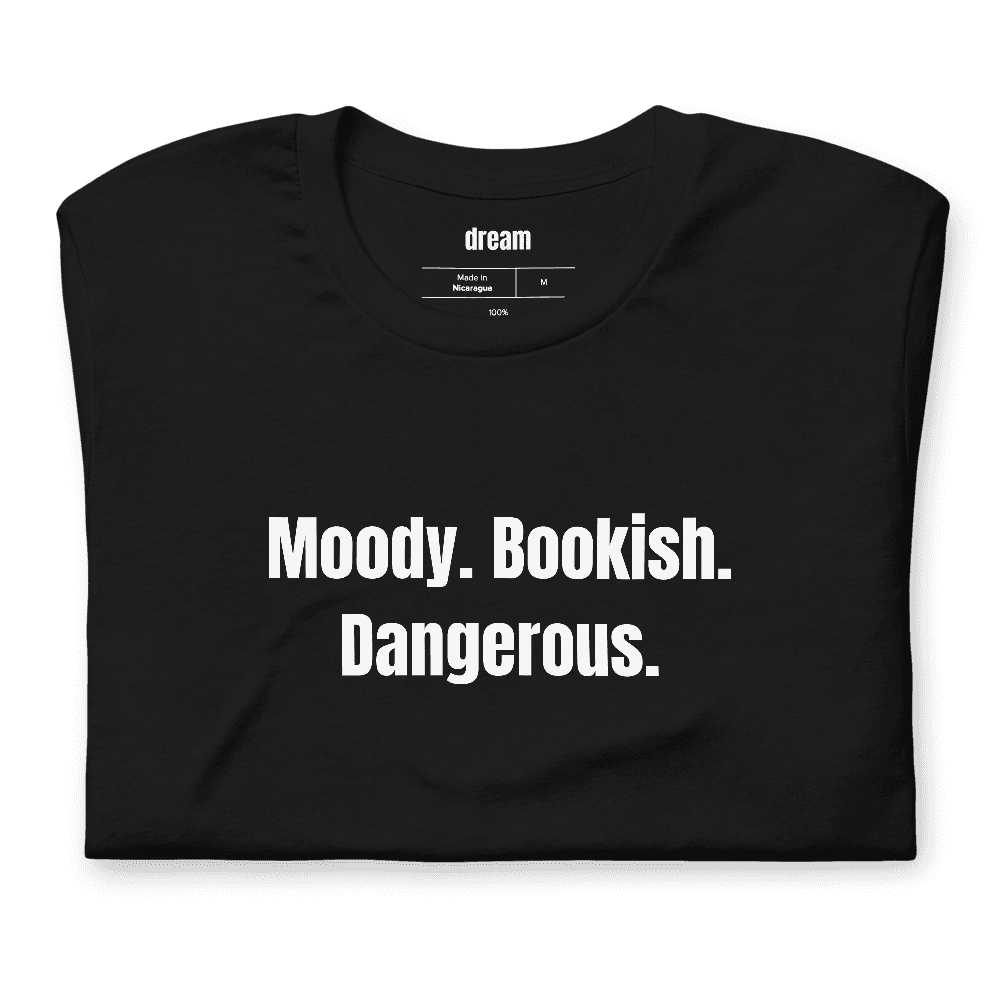 Moody. Bookish. Dangerous. t-shirt