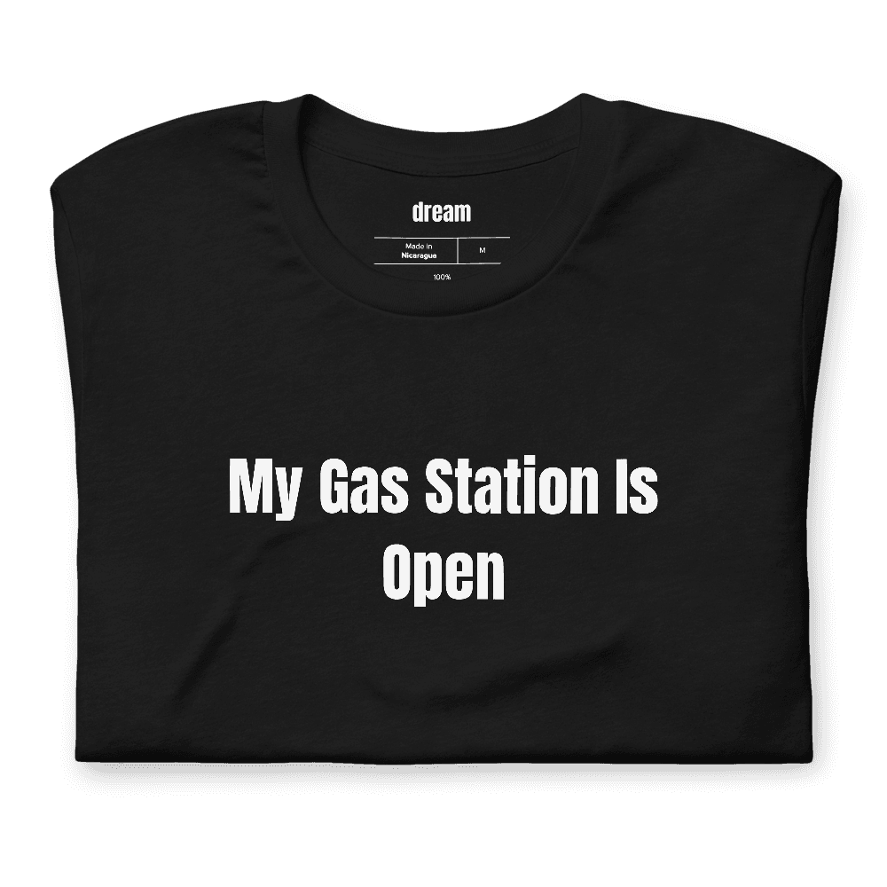My Gas Station Is Open t-shirt