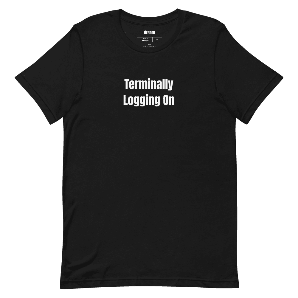 Terminally Logging On t-shirt