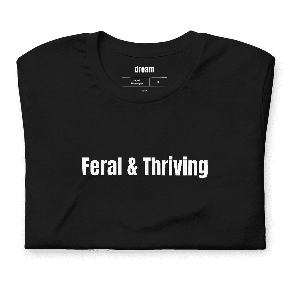 Feral & Thriving t-shirt