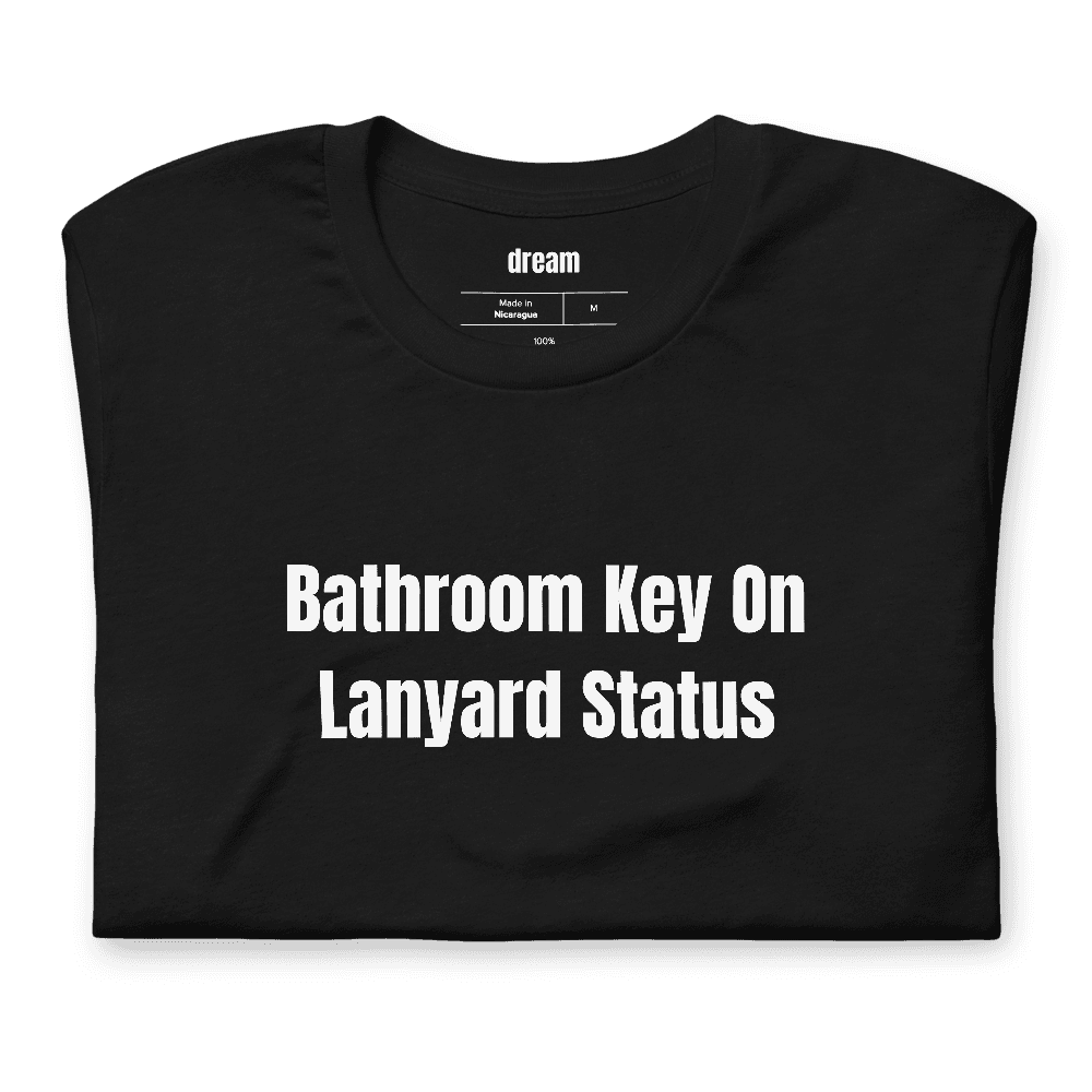Bathroom Key On Lanyard Status t-shirt