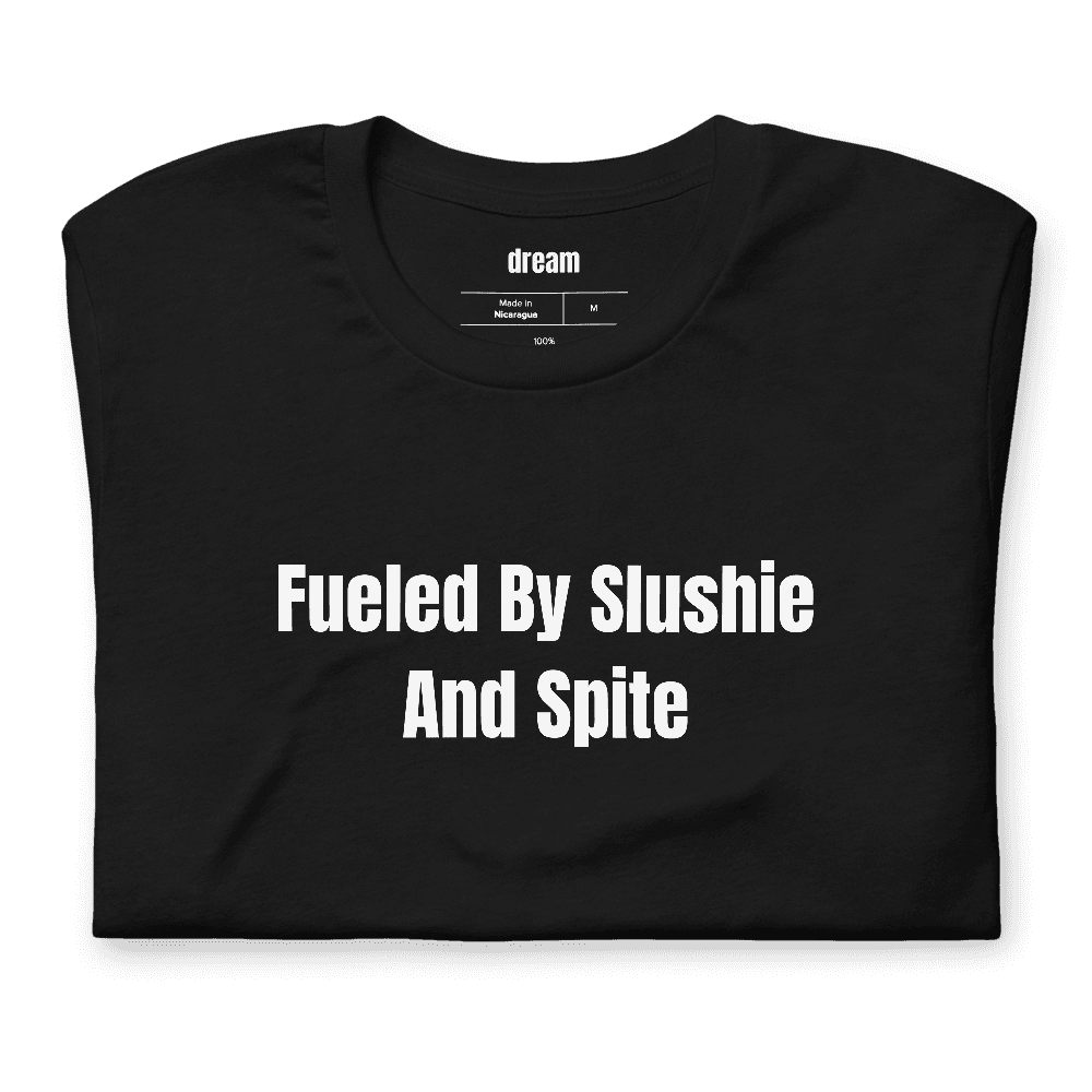Fueled By Slushie And Spite t-shirt
