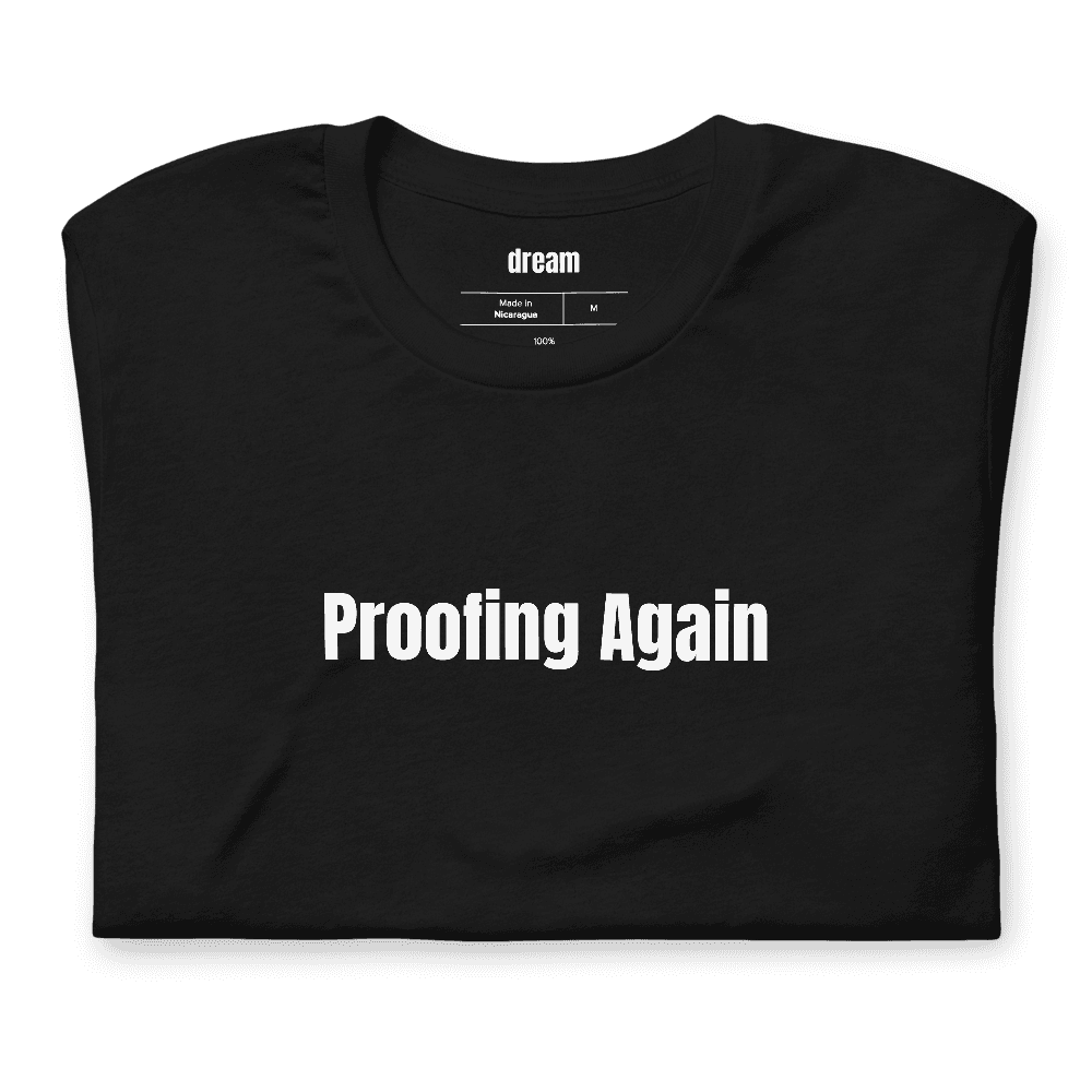 Proofing Again t-shirt