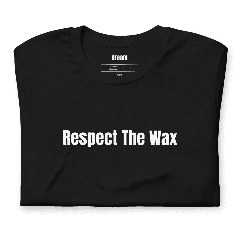 Respect The Wax t-shirt
