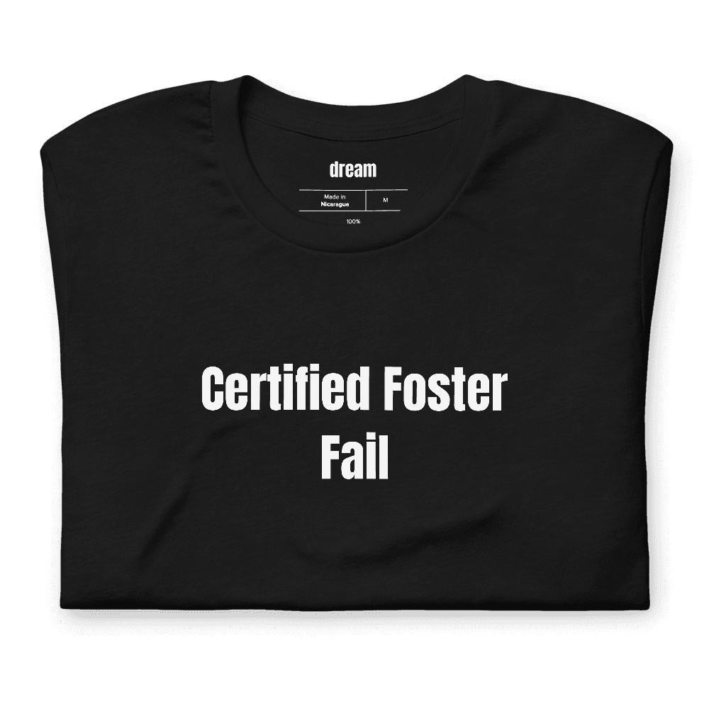Certified Foster Fail t-shirt
