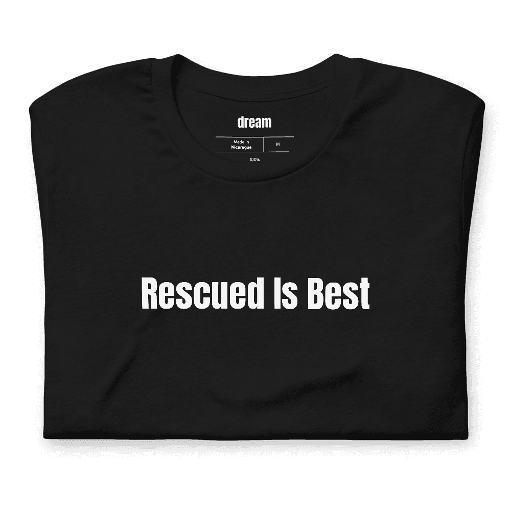 Rescued Is Best t-shirt