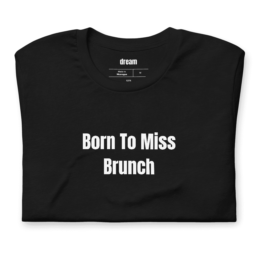 Born To Miss Brunch t-shirt
