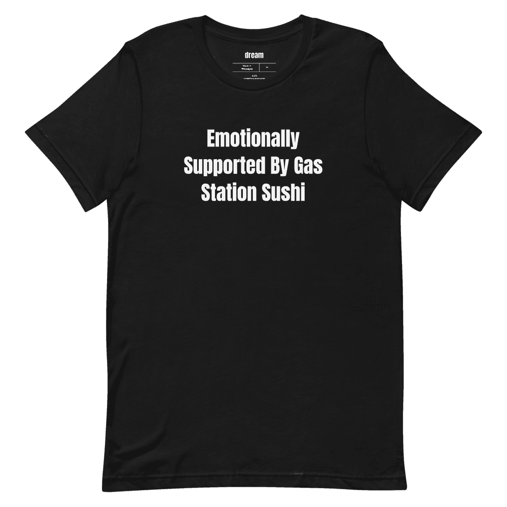 Emotionally Supported By Gas Station Sushi t-shirt