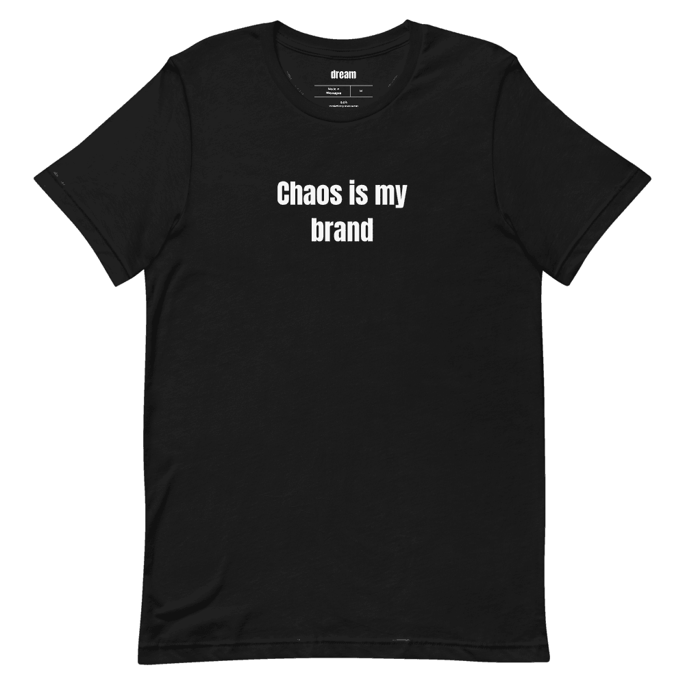 Chaos is my brand t-shirt