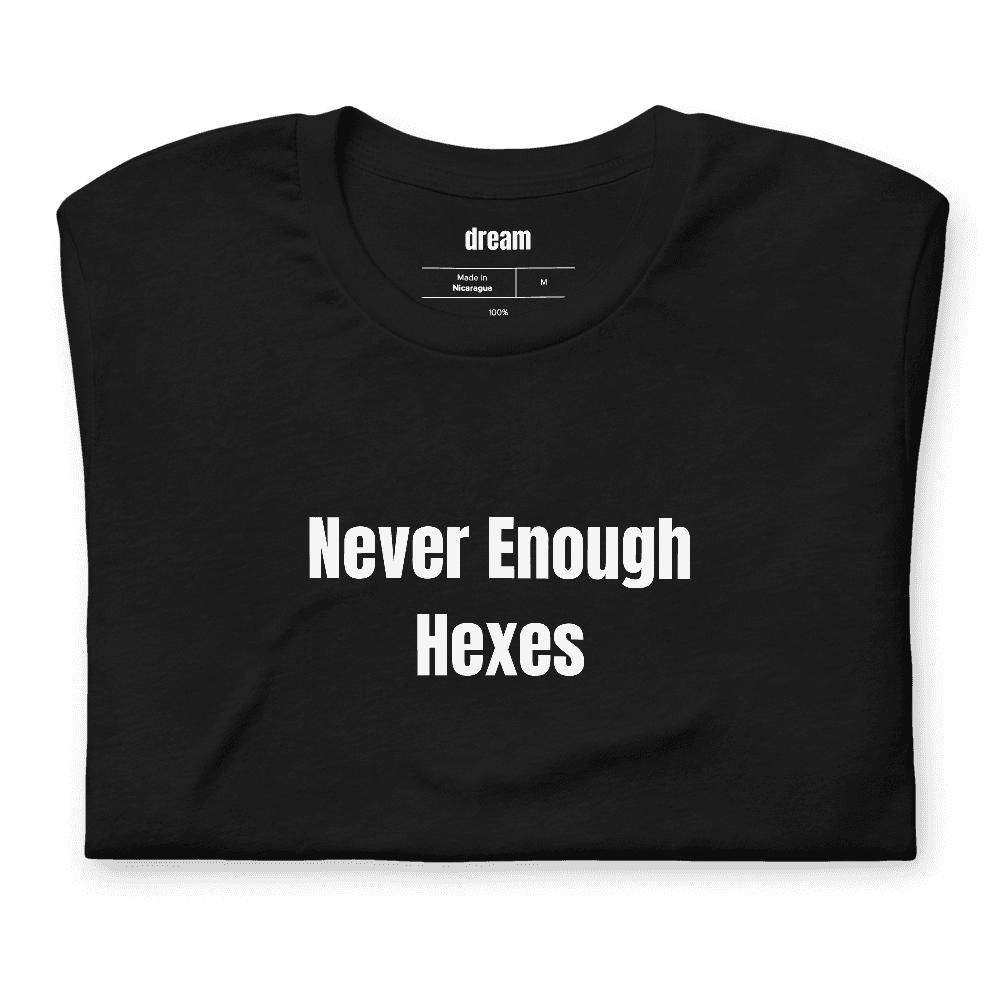 Never Enough Hexes t-shirt