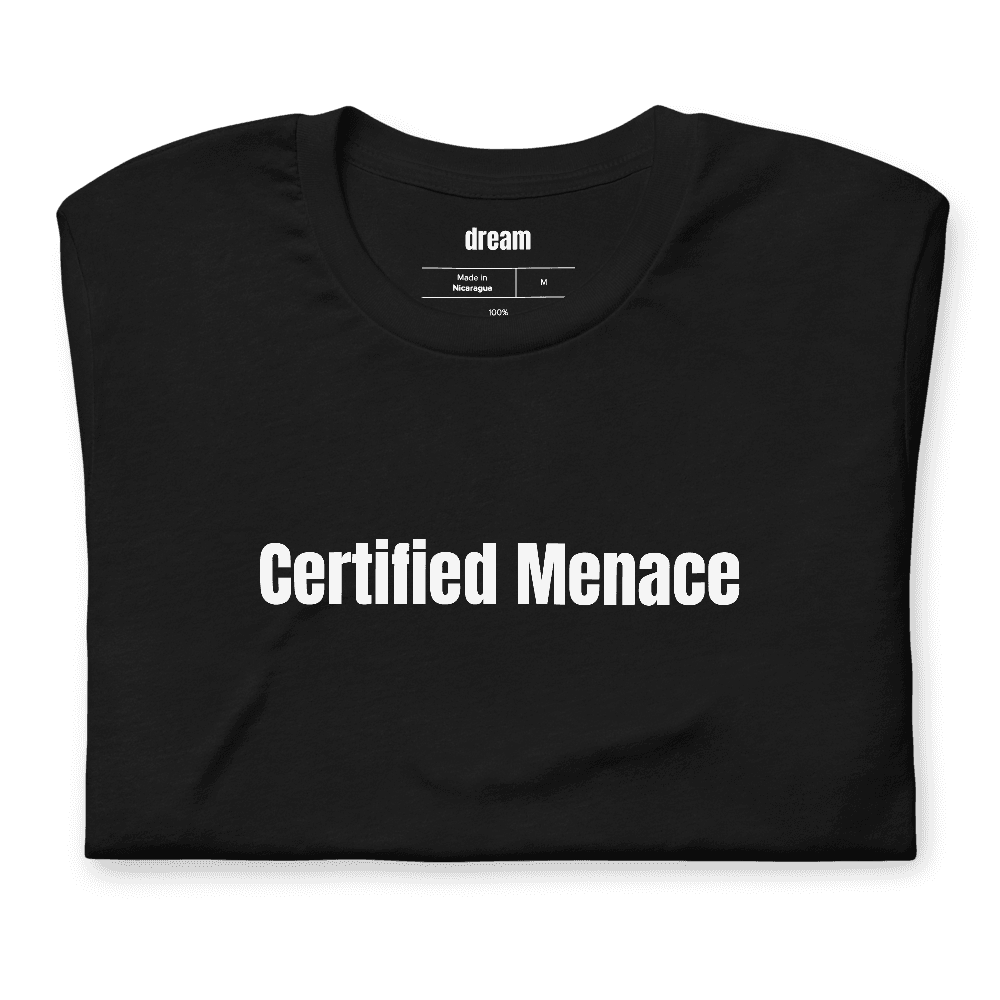 Certified Menace t-shirt
