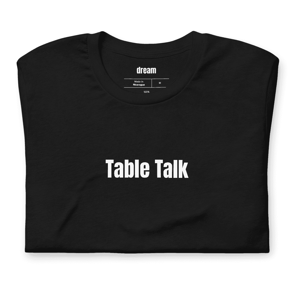 Table Talk t-shirt