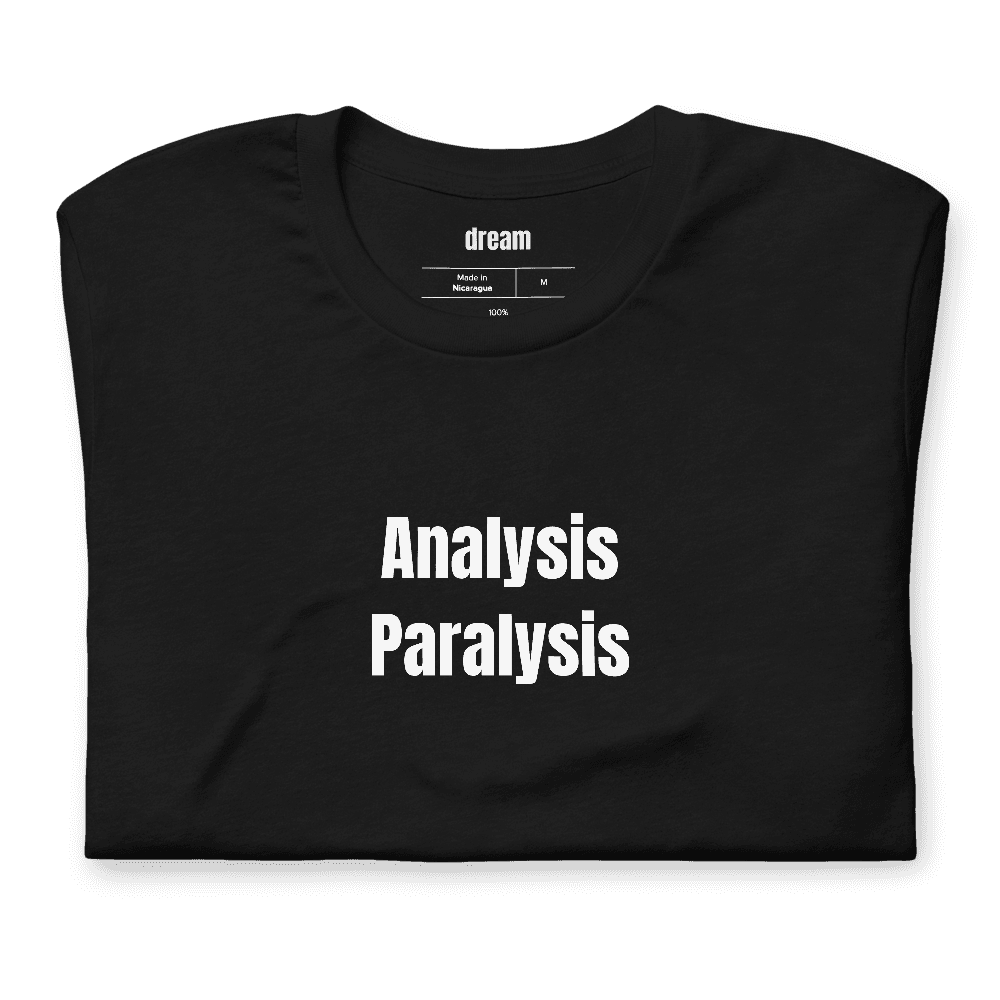 Analysis Paralysis t-shirt
