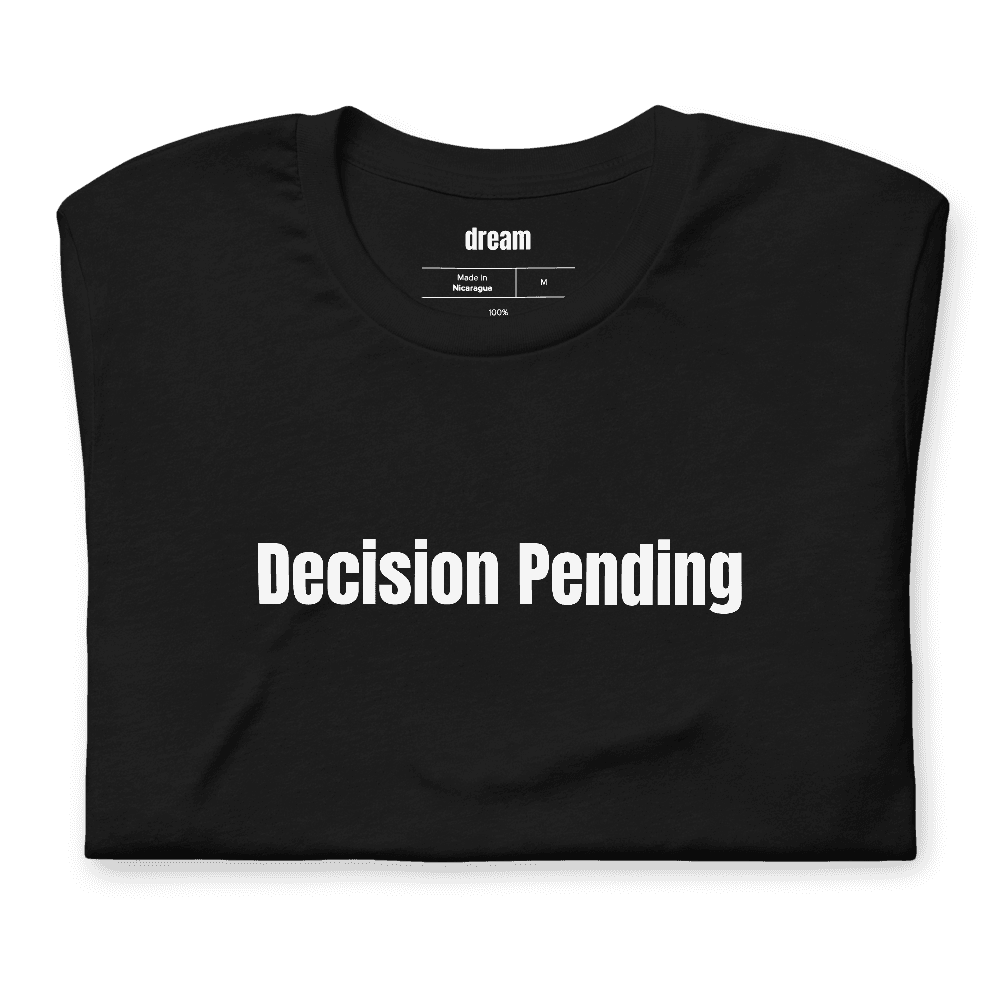 Decision Pending t-shirt