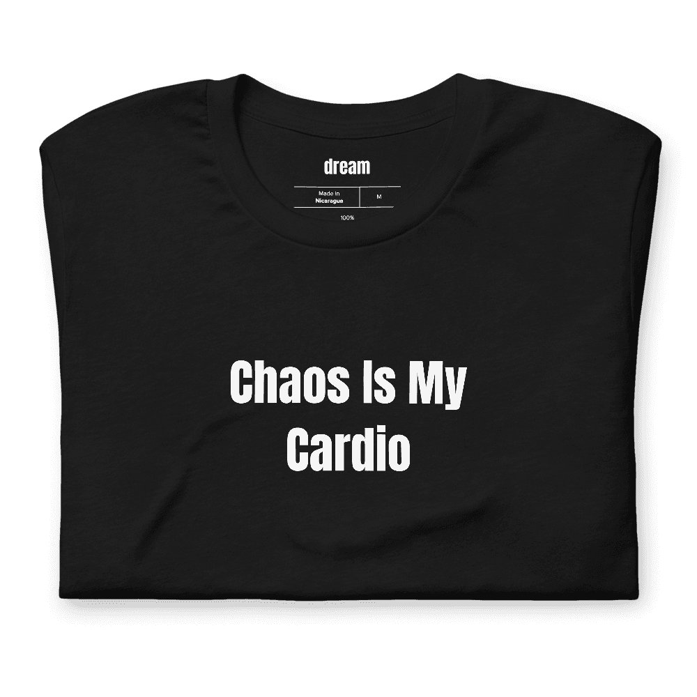 Chaos Is My Cardio t-shirt