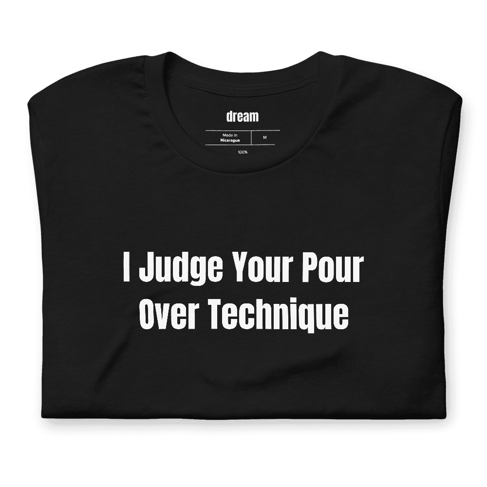 I Judge Your Pour Over Technique t-shirt