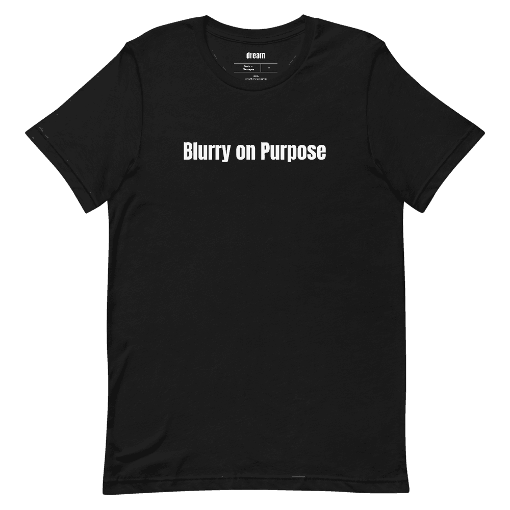 Blurry on Purpose t-shirt