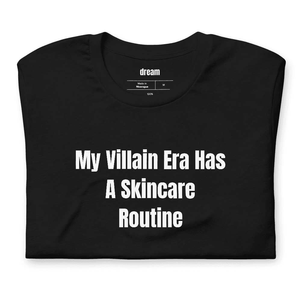 My Villain Era Has A Skincare Routine t-shirt