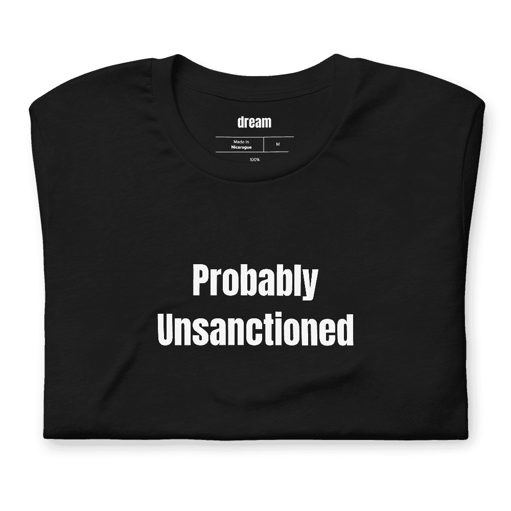 Probably Unsanctioned t-shirt