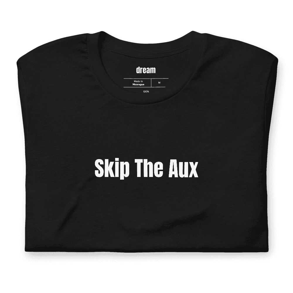 Skip The Aux t-shirt