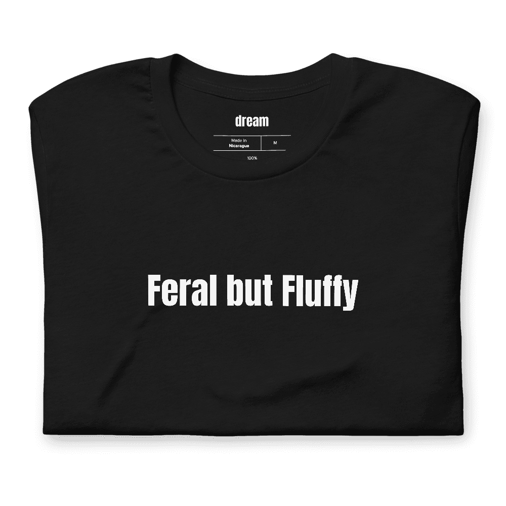 Feral but Fluffy t-shirt