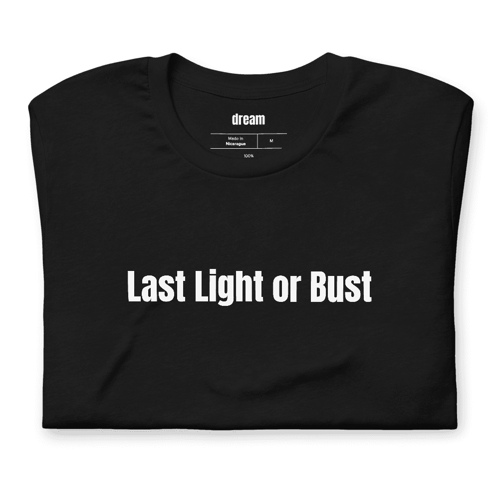 Last Light or Bust t-shirt