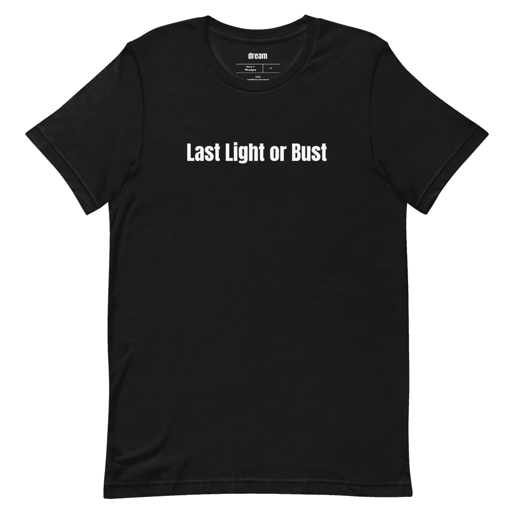 Last Light or Bust t-shirt