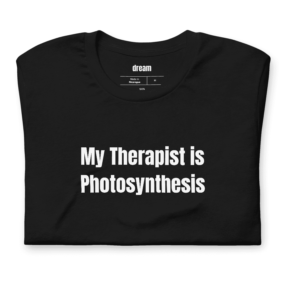 My Therapist is Photosynthesis t-shirt