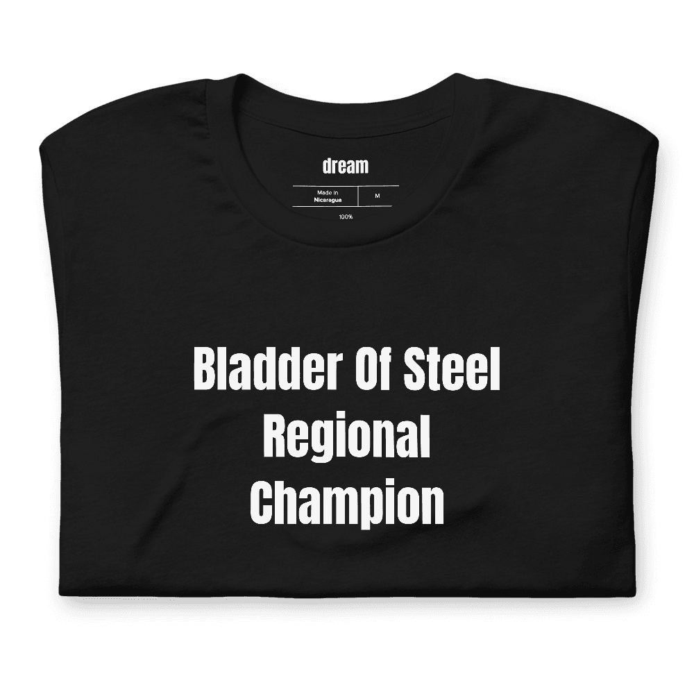 Bladder Of Steel Regional Champion t-shirt
