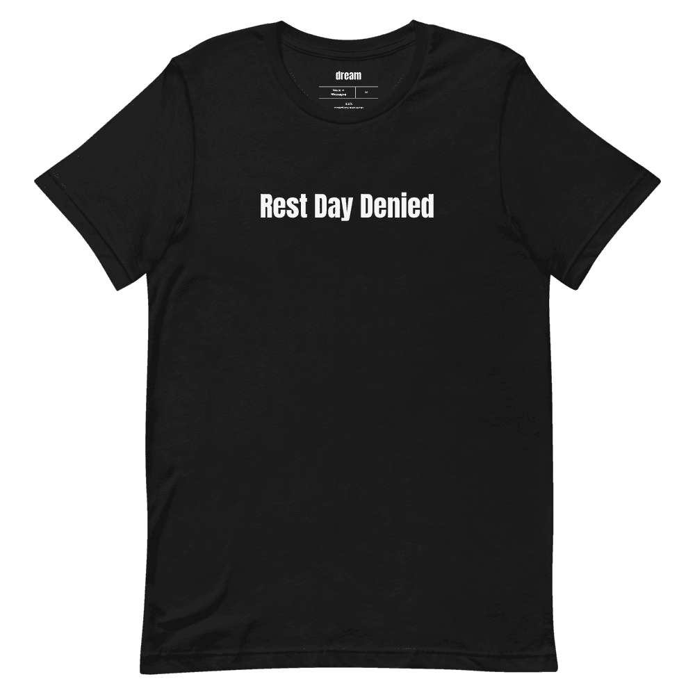 Rest Day Denied t-shirt