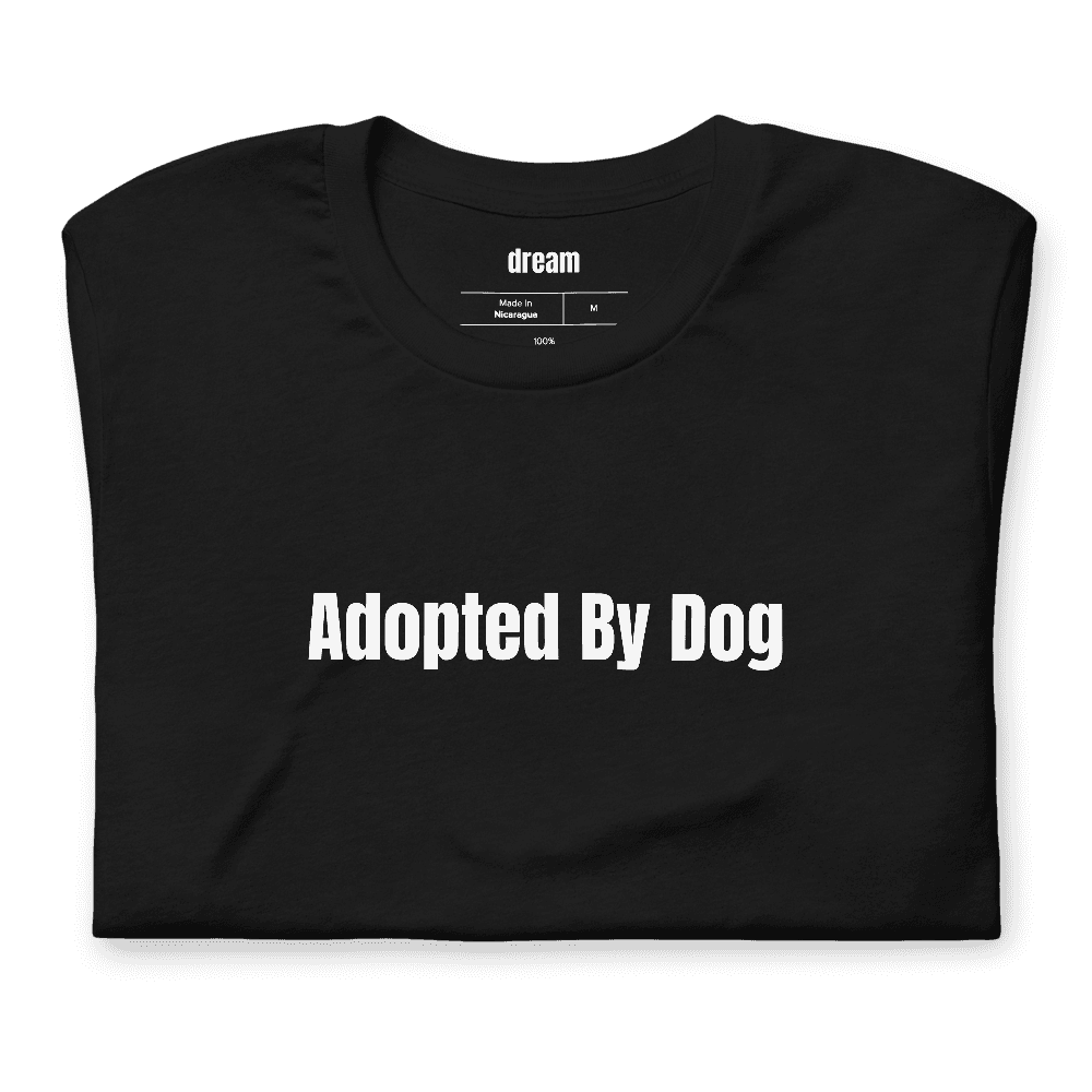 Adopted By Dog t-shirt