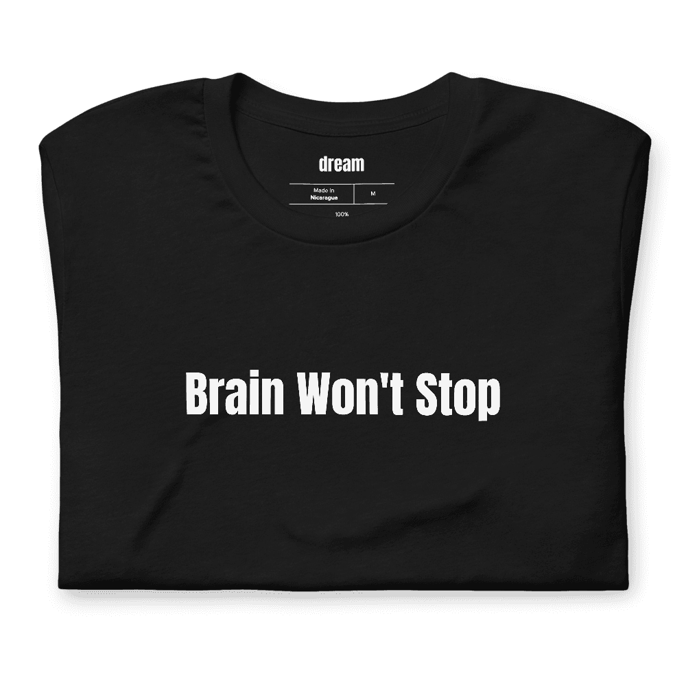Brain Won't Stop t-shirt