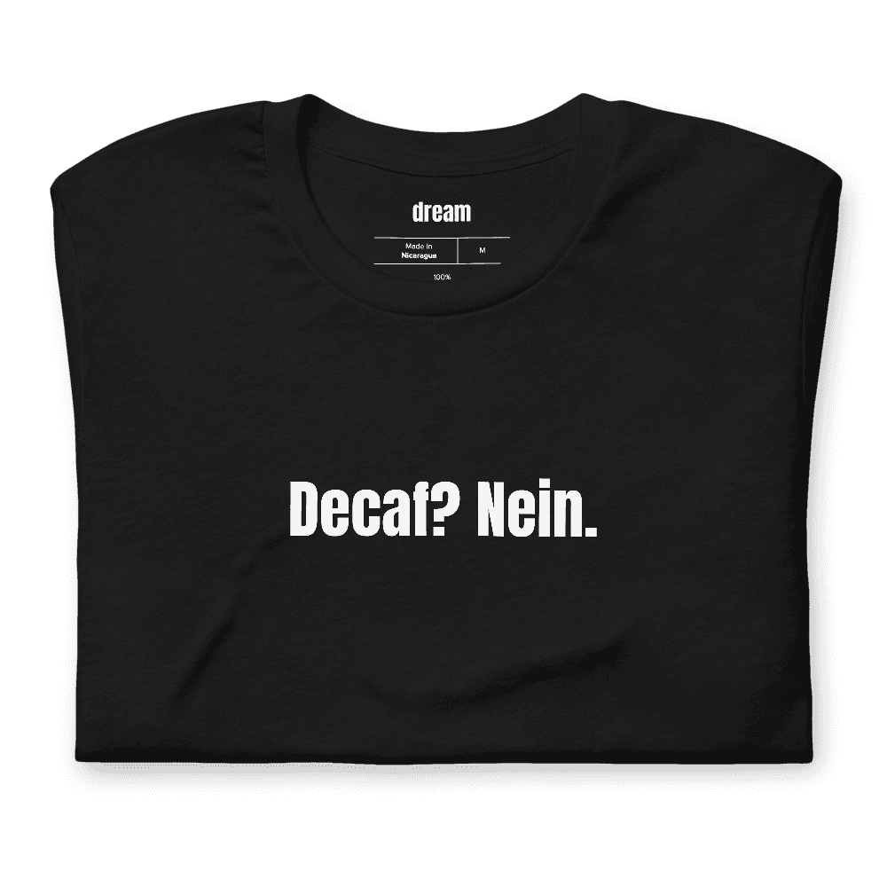 Decaf? Nein. t-shirt