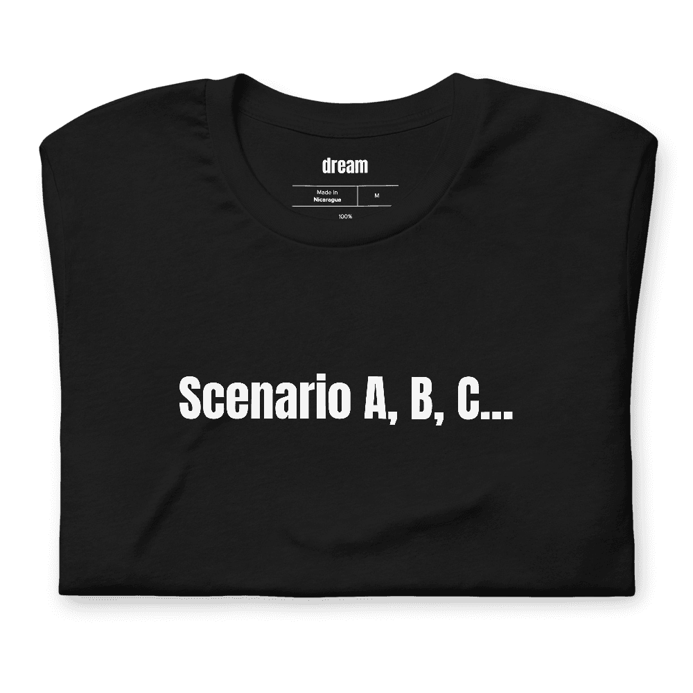 Scenario A, B, C... t-shirt