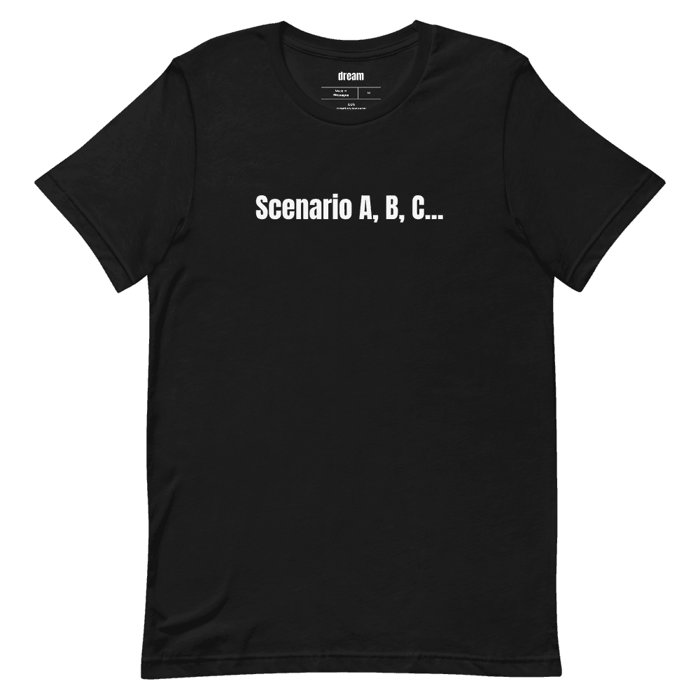 Scenario A, B, C... t-shirt