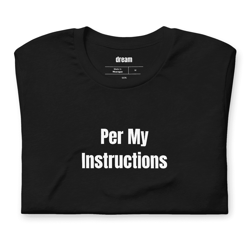 Per My Instructions t-shirt