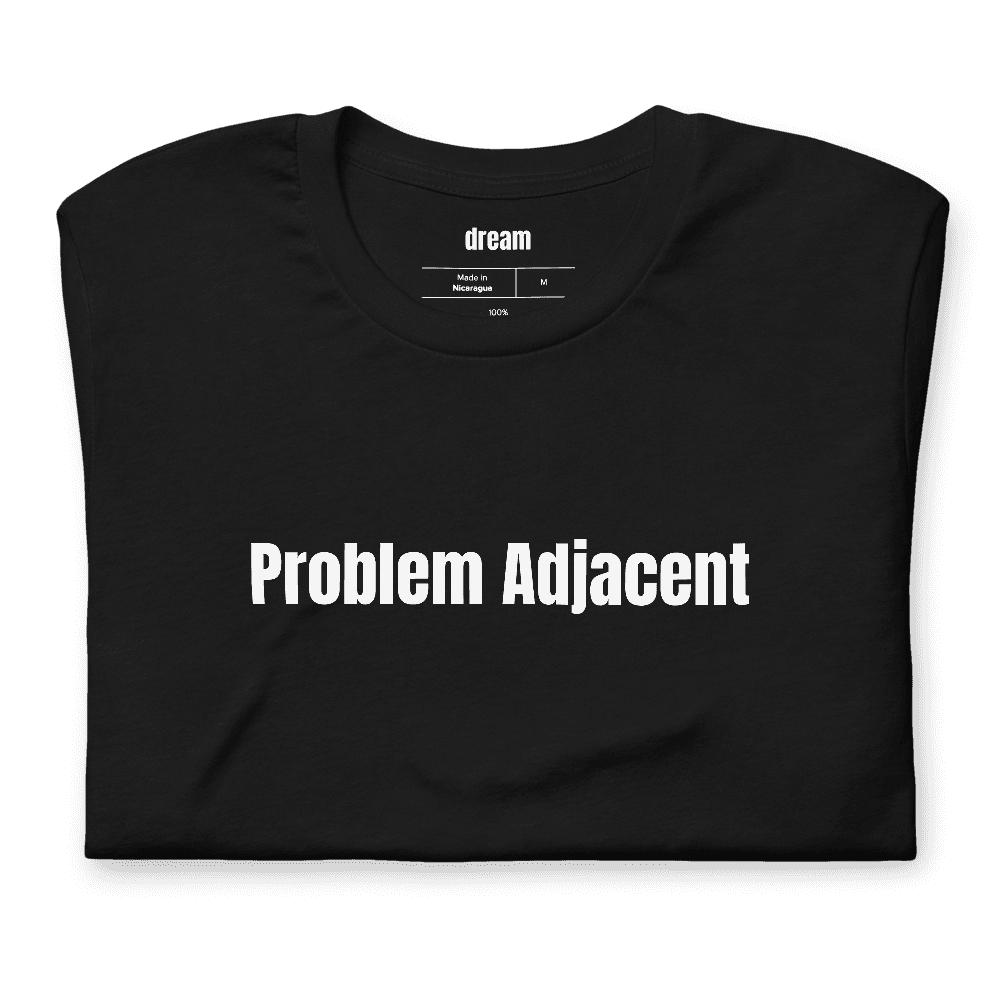 Problem Adjacent t-shirt