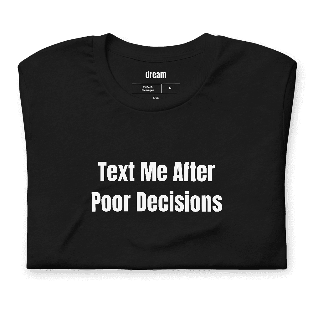 Text Me After Poor Decisions t-shirt
