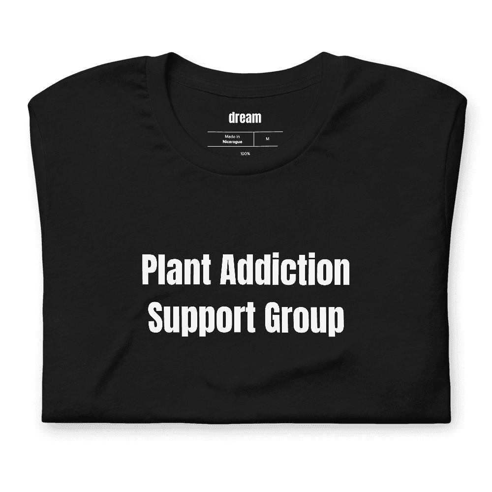 Plant Addiction Support Group t-shirt