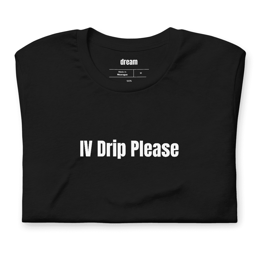 IV Drip Please t-shirt
